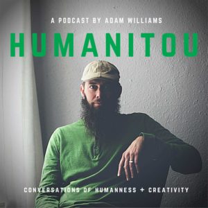 Humanitou Podcast by Adam Williams